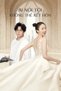 Ai Nói Tôi Không Thể Kết Hôn - Get Married or Not (2020)