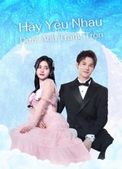 Hãy Yêu Nhau Dưới Ánh Trăng Tròn (Love Under The Full Moon) [2021]