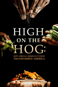 High on the Hog: Ẩm thực Mỹ gốc Phi đã thay đổi Hoa Kỳ như thế nào (Mùa 1) - High on the Hog: How African American Cuisine Transformed America (Season 1) (2021)