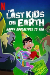 Những đứa trẻ cuối cùng trên Trái Đất: Chúc tận thế vui vẻ - The Last Kids on Earth: Happy Apocalypse to You (2021)