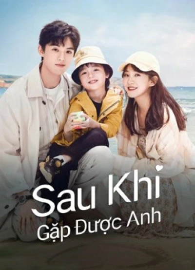 Sau Khi Gặp Được Anh (Since I Met U) [2022]