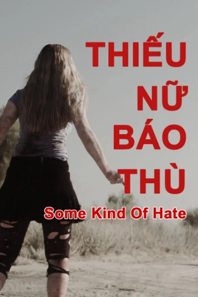 Thiếu Nữ Báo Thù (Some Kind of Hate) [2015]