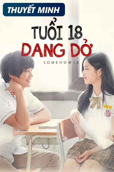 Tuổi 18 Dang Dở (Somehow 18) [2017]