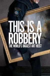 Vụ trộm tranh lớn nhất thế giới - This Is a Robbery: The World's Biggest Art Heist (2021)